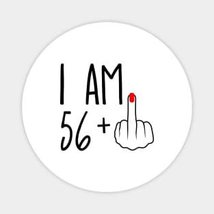 I Am 56 Plus 1 Middle Finger For A 57th Birthday Magnet